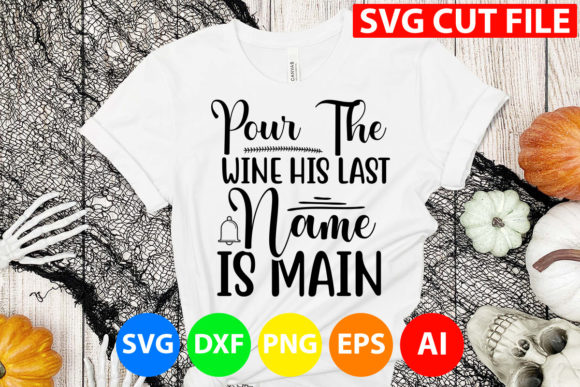 Download Pour the Wine His Last Name is Main Svg - Premium Bundle